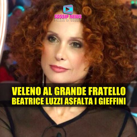 Veleno al Grande Fratello: Beatrice Luzzi Asfalta i Gieffini!