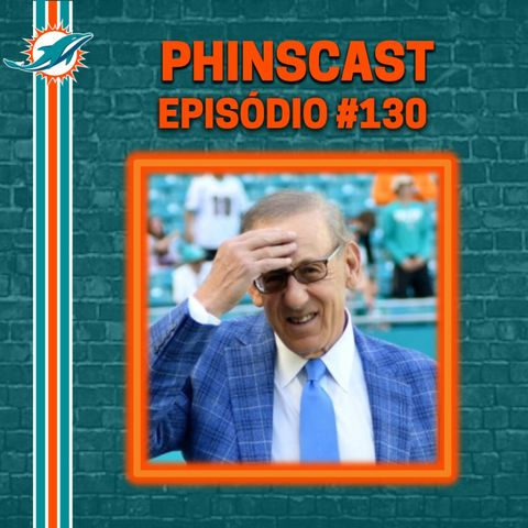 Phinscast 130 - Uma flechada no otimismo em Miami