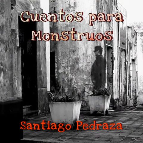 "Cuentos para Monstrous" by Santiago Pedraza