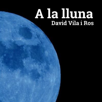 Parlem amb David Vila i Ros sobre el seu darrer recull de relats 'A la lluna', Voliana Edicions