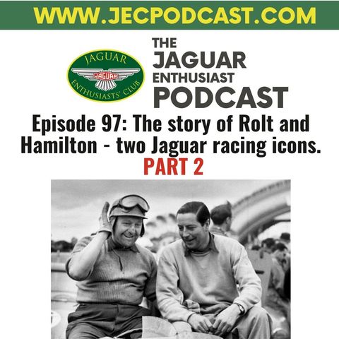 Episode 97: PART 2: The story of Rolt and Hamilton - two Jaguar racing icons.