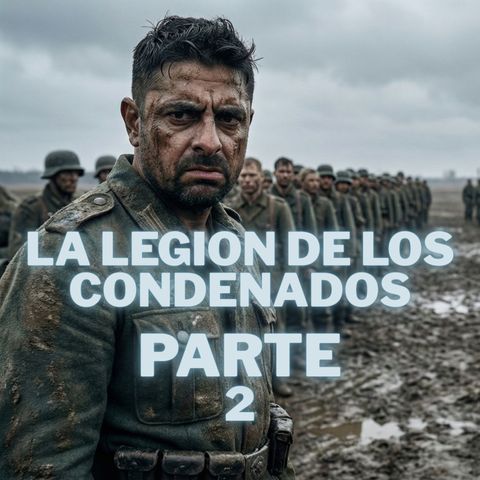 Ep. 38 La Legion de los Condenados Parte 2