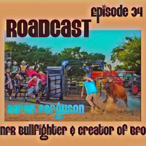 Episode 34 NFR Bullfighter & BFO Creator Aaron Ferguson