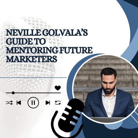 Neville Golvala’s Guide to Mentoring Future Marketers