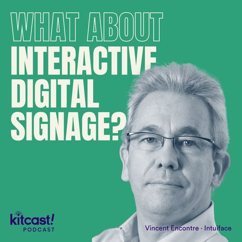 Kitcast Podcast feat Intuiface – Episode 6 – What About Interactive Digital Signage?