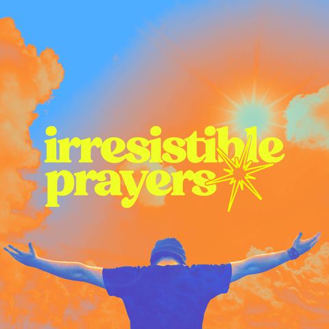 Irresistible Prayers: Boldness