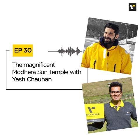 Ep 30 The magnificent Modhera Sun Temple with Yash Chauhan