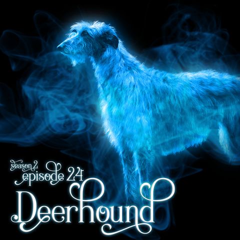 S2E24: Deerhound
