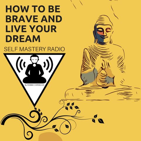 How to Be Brave & Live Your Dream