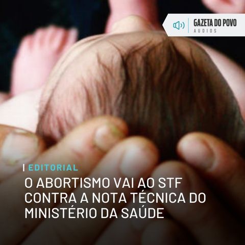 Editorial: O abortismo vai ao STF contra a nota técnica do Ministério da Saúde