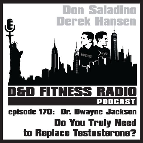 Episode 170 - Dr. Dwayne Jackson:  Do We Truly Need to Replace Testosterone?