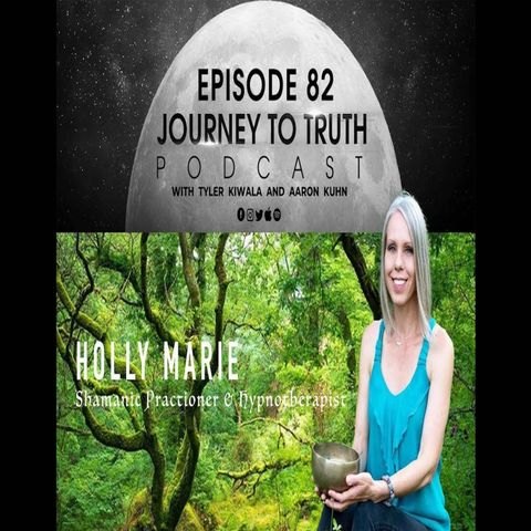 EP 82 - Holly Marie - FAKE NEWS - Shamanism - Hypnotherapy - Spiritual Warfare - Self Sovereignty