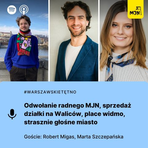 #WarszawskieTętno: Odwołanie radnego MJN, sprzedaż działki na Waliców, place widmo, strasznie głośne miasto