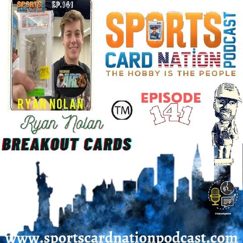 Ep.141 w/Ryan Nolan from Breakout Cards