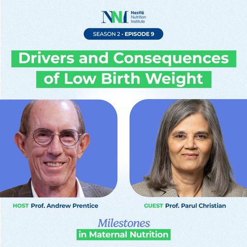 Milestones in Maternal Nutrition - Drivers and Consequences of Low Birth Weight - Episode 9