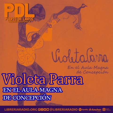 #572: La incríble conferencia de Violeta Parra en el Aula Magna de Concepción