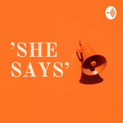 Episode 7 - 'SHE SAYS' ⁉️ The Podcast Edition