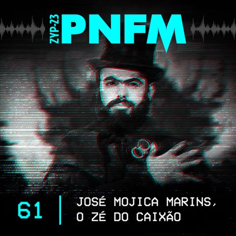 PNFM - EP061 - José Mojica Marins, o Zé do Caixão