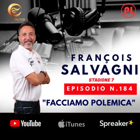 Episodio 184: François Salvagni - "Facciamo polemica"