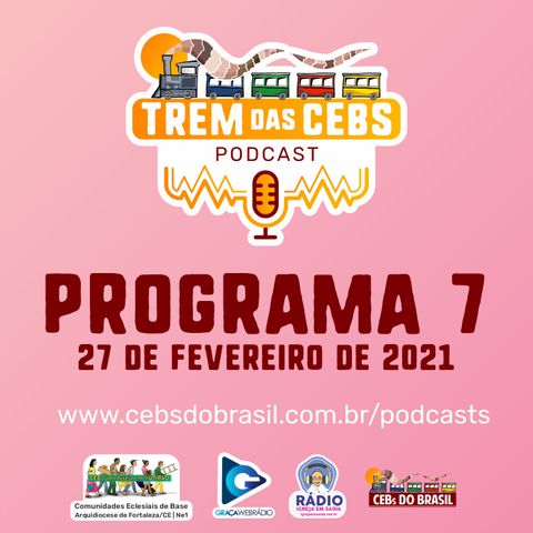 Trem das CEBs | Programa #7