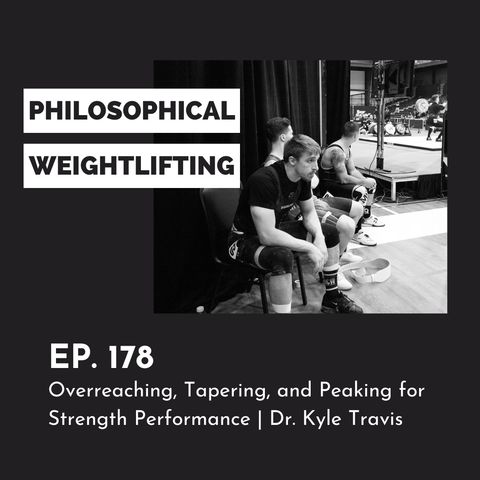 Ep. 178: Overreaching, Tapering, & Peaking for Strength Performance | Dr. Kyle Travis (Rebroadcast)