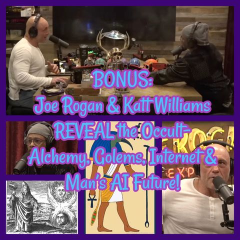 BONUS: Joe Rogan & Katt Williams REVEAL the Occult- Alchemy, Golems, Internet & Man’s AI Future!