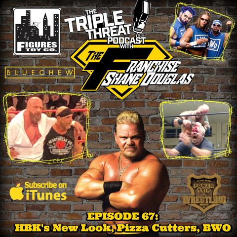 Shane Douglas And The Triple Threat Podcast EP 67: HBK's New Look, Pizza Cutters and The BWO