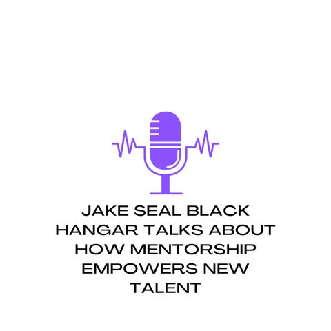 Jake Seal Black Hangar Talks About How Mentorship Empowers New Talent