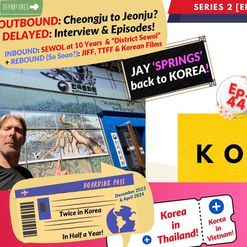 Ep 44: JAY Returns to KOREA - So Soon? YES... Cheongju to Jeonju, Sewol Sadness & more