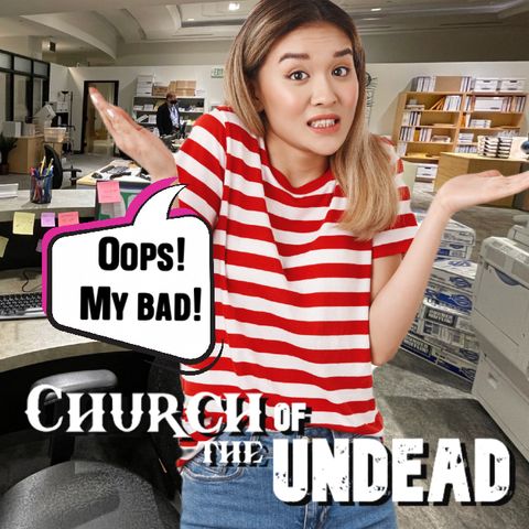 “SORRY, MY BAD!” #ChurchOfTheUndead