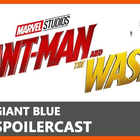 Spoilercast - Ant Man and the Wasp