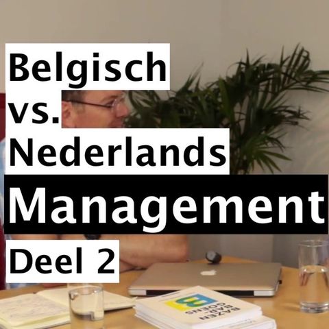 Het verschil tussen Belgisch en Nederlands management - Paul Verburgt - Deel 2/2