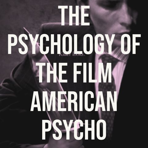 The Psychology of the Film American Psycho (2014 Rerun)