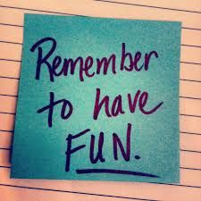 Don't Forget To Have Fun