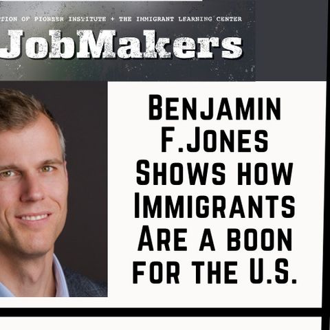 Benjamin F. Jones Shows How Immigrants Are a Boon for the U.S.