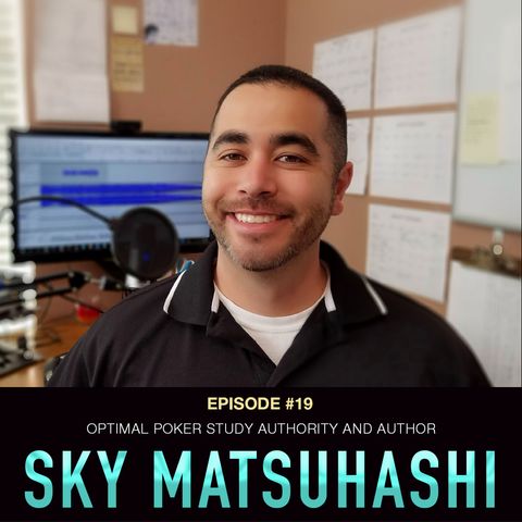 #19 Sky Matsuhashi: Author & Optimal Poker Study Authority