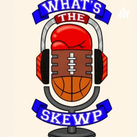 What's The Skewp Podcast Ep 16