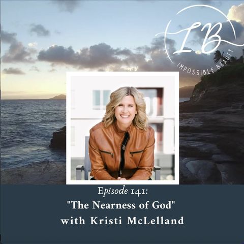 Episode 141: Kristi McLelland- The Nearness of God