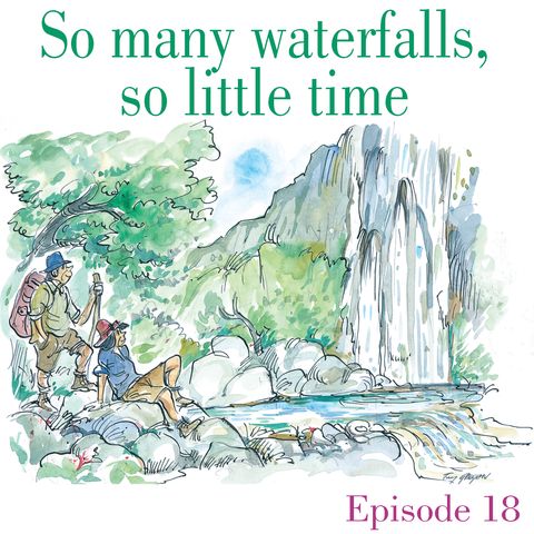 Ep.18 So many waterfalls, so little time