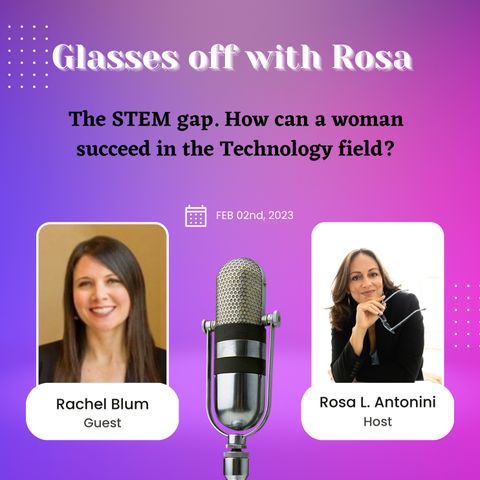 The STEM gap. How can a woman succeed in the Technology field?. Guest Rachel Blum