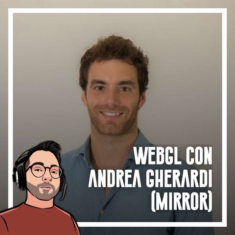Ep.72 - WebGL con Andrea Gherardi (Mirror)