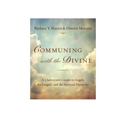 COMMUNING WITH THE DIVINE: Angels, Archangels & the Spiritual Hierarchy