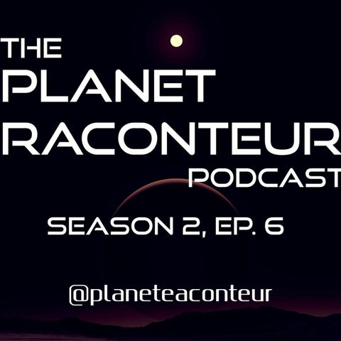 Planet Raconteur Podcast Season 2 Episode 6