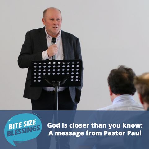 God is closer than you know: A message from Pastor Paul