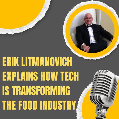 Erik Litmanovich explains How Tech is Transforming the Food Industry