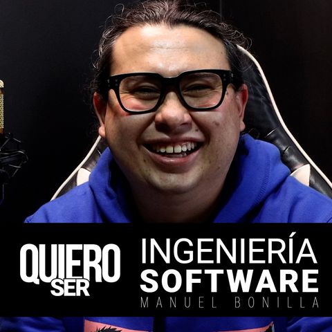 Ep. 10. Ingeniero de Software con Manuel Bonilla