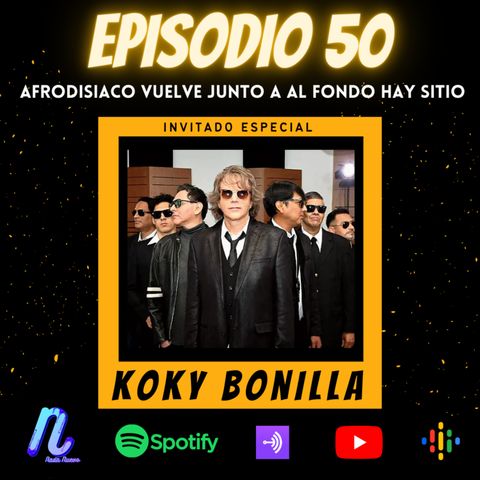 Episodio 50: Koky Bonilla | Afrodisiaco vuelve junto a Al Fondo hay Sitio