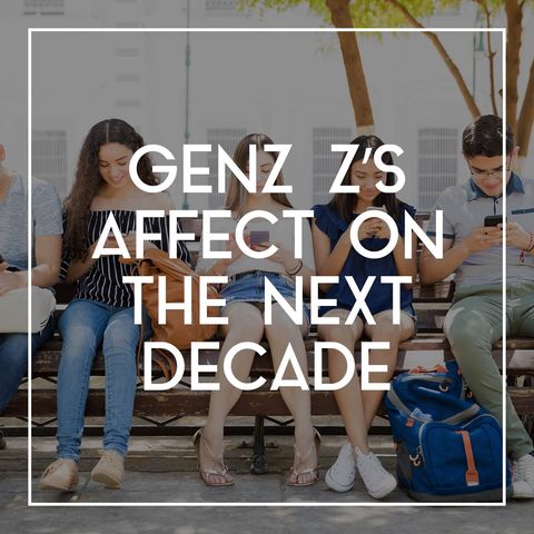 68 Gen Z's Affect On The Next Decade