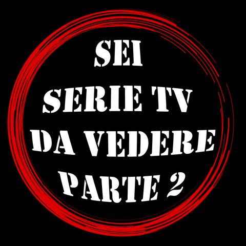 #13 Sei Serie Tv Da Vedere Parte 2