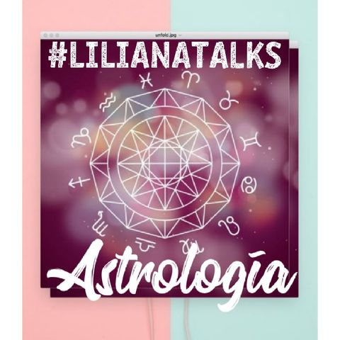 Liliana Talks Astrología